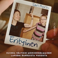 Erityinen – Kuinka selvisin moniongelmaisen lapseni rankoista vuosista