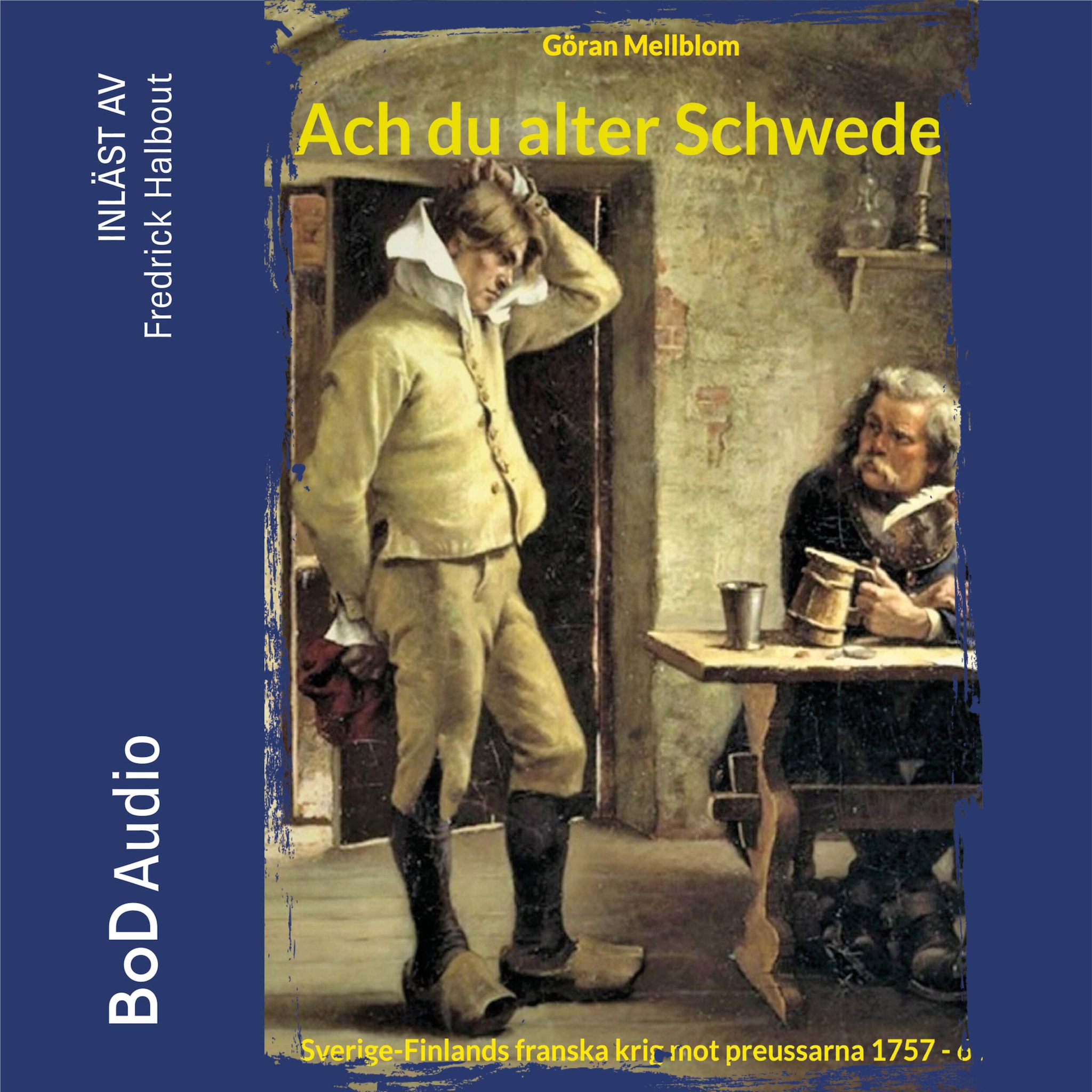 Ach du alter Schwede! - Frihetstidens krig - Sverige-Finlands franska krig mot preussarna 1757 - 62, Bok 3 (Oavkortad)