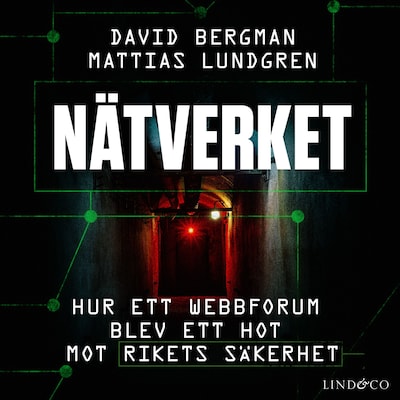 Nätverket: Hur ett webbforum blev ett hot mot rikets säkerhet
