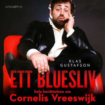 Ett bluesliv: Hela berättelsen om Cornelis Vreeswijk