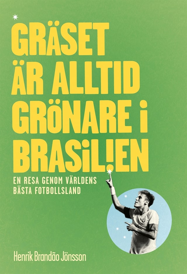 Kirjankansi teokselle Gräset är alltid grönare i Brasilien. En resa genom världens bästa fotbollsland.