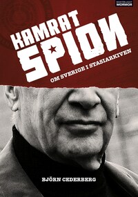 Kamrat, spion - Om Sverige i Stasiarkiven