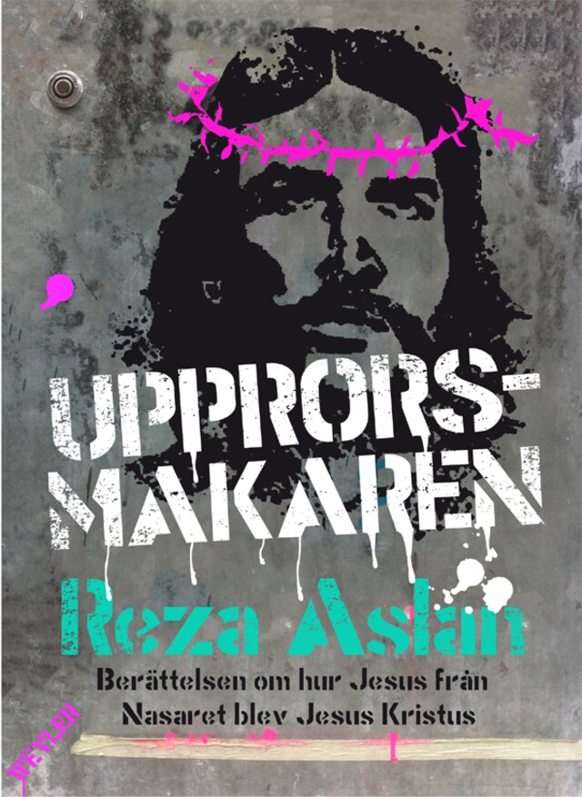 Book cover for Upprorsmakaren : berättelsen om hur Jesus från Nasaret blev Jesus Kristus