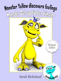 Monster Yellow discovers feelings - Monster Gul upptäcker känslor - Bilingual Edition