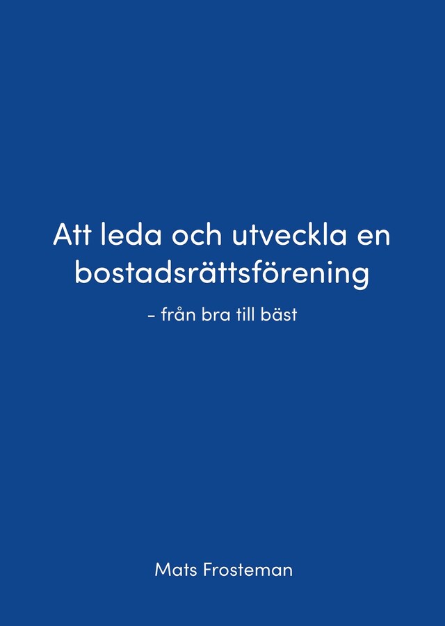 Bokomslag för Att leda och utveckla en bostadsrättsförening - från bra till bäst