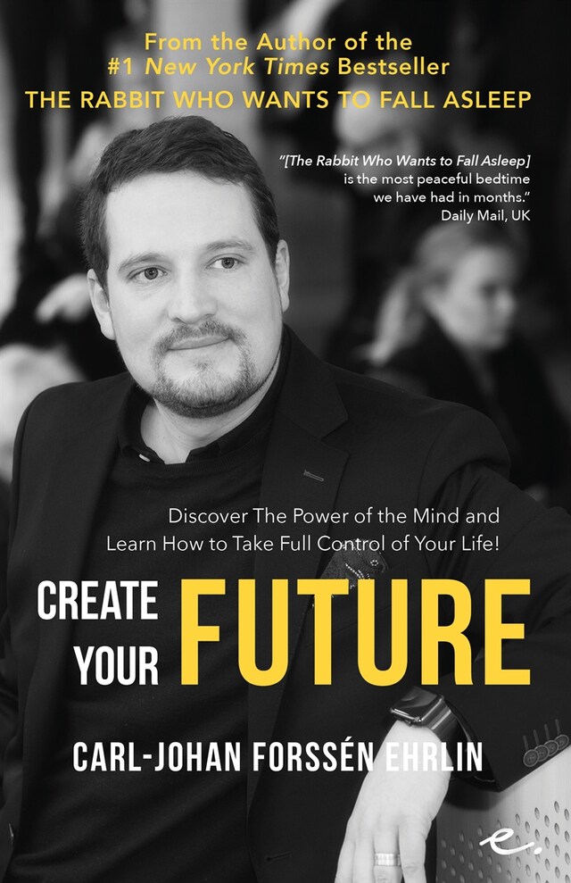 Buchcover für Create Your Future : Discover the Power of the Mind And Learn How to Take Full Control of Your Life!