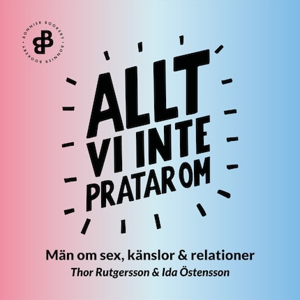 Allt vi inte pratar om : män om sex, känslor och relationer bookCoverFor