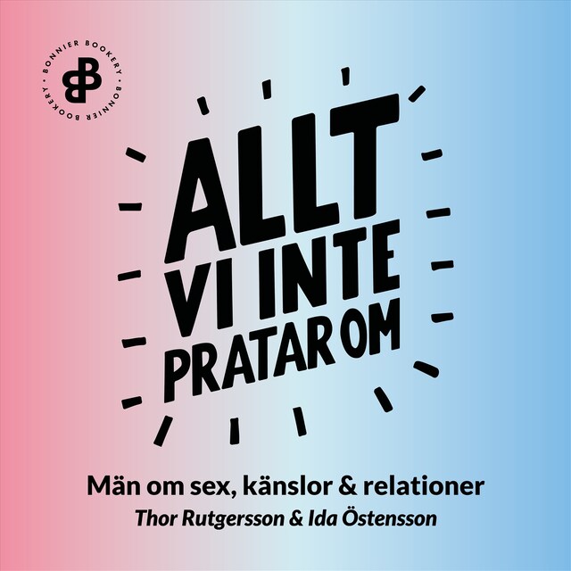 Boekomslag van Allt vi inte pratar om : män om sex, känslor och relationer