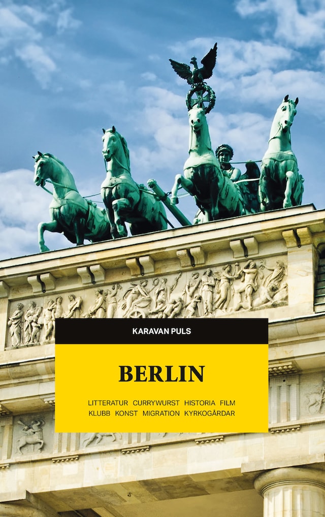 Portada de libro para Berlin. Litteratur, currywurst, historia, film, klubb, konst, migration, kyrkogårdar