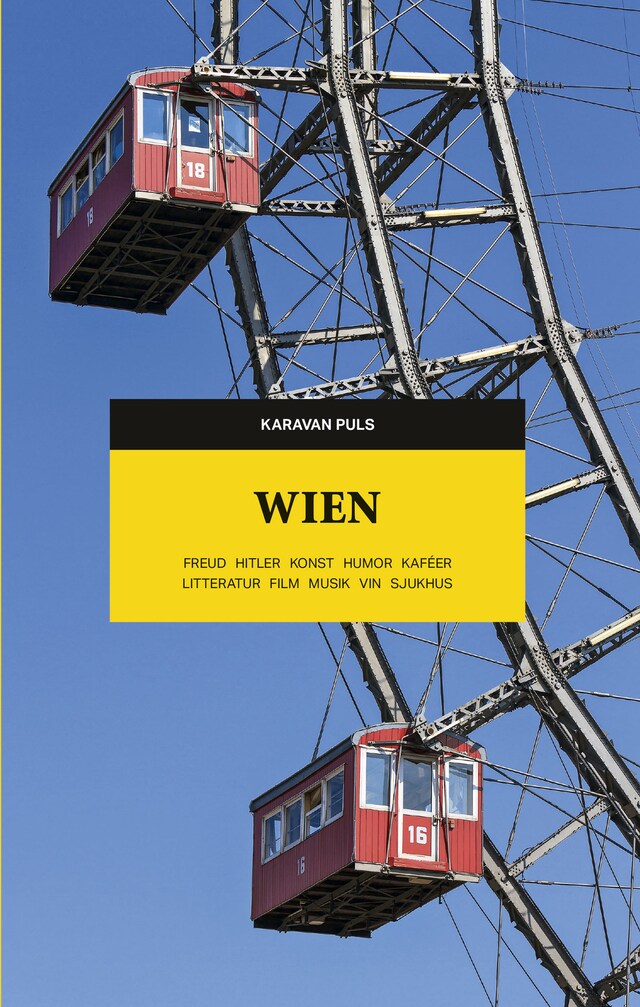 Boekomslag van Wien. Freud, Hitler, konst, humor, kaféer, litteratur, film, musik, vin, sjukhus