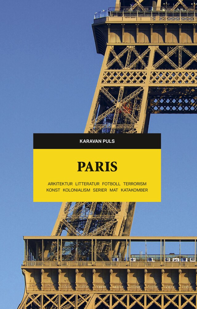 Copertina del libro per Paris. Arkitektur, litteratur, fotboll, terrorism, konst, kolonialism, serier, mat, katakomber