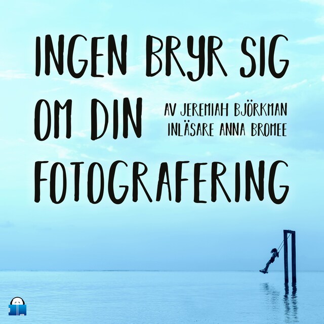 Book cover for Ingen bryr sig om din fotografering