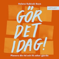 Gör det idag! Planera din tid och få saker gjorda (lättläst)