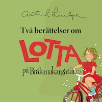 Två berättelser om Lotta på Bråkmakargatan