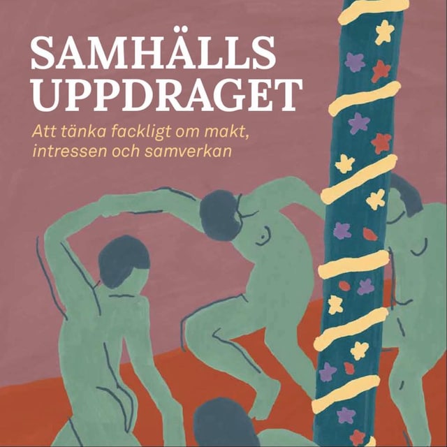 Book cover for Samhällsuppdraget: att tänka fackligt om makt, intressen och samverkan
