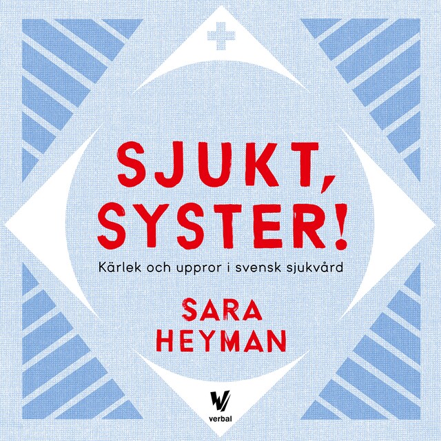 Portada de libro para Sjukt, Syster! Kärlek och uppror i svensk sjukvård