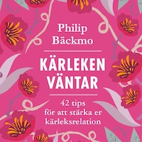 Kärleken väntar: 42 tips för att stärka er kärleksrelation