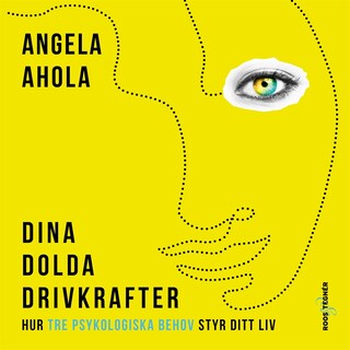 Dina dolda drivkrafter: hur tre psykologiska behov styr ditt liv bookCoverFor