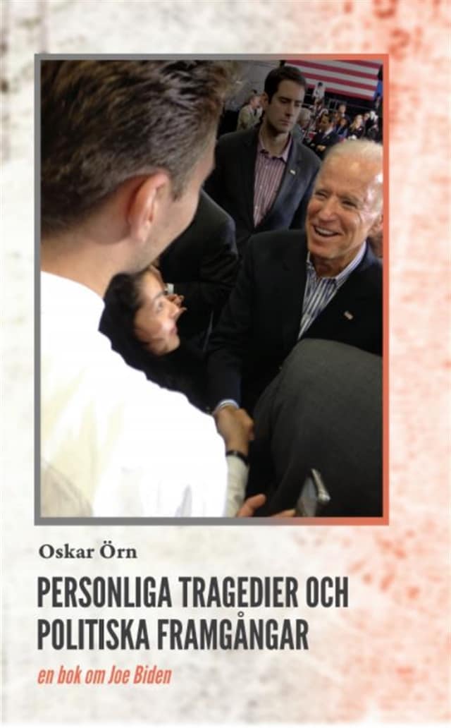 Personliga tragedier och politiska framgångar : en bok om Joe Biden