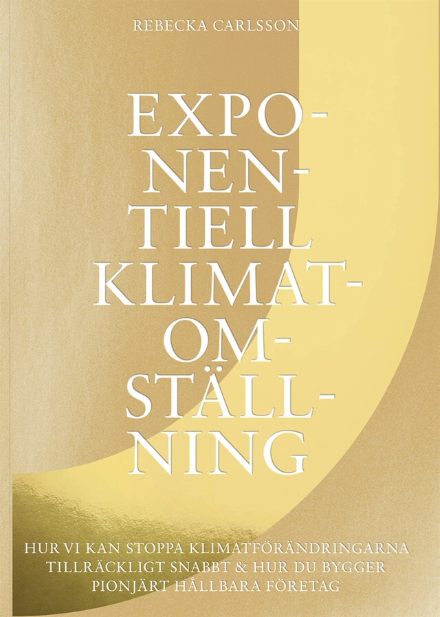 Book cover for Exponentiell klimatomställning : hur vi kan stoppa klimatförändringarna tillräckligt snabbt & hur du bygger pionjärt hållbara företag