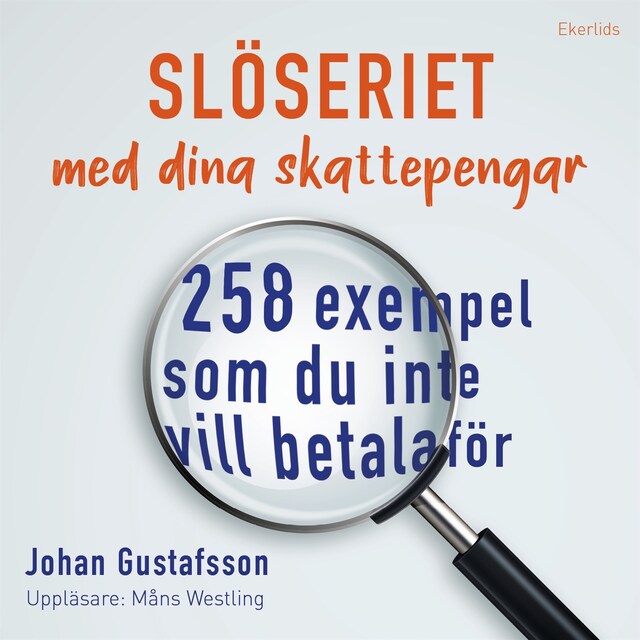 Book cover for Slöseriet med  dina skattepengar - 258 exempel som du inte vill betala för