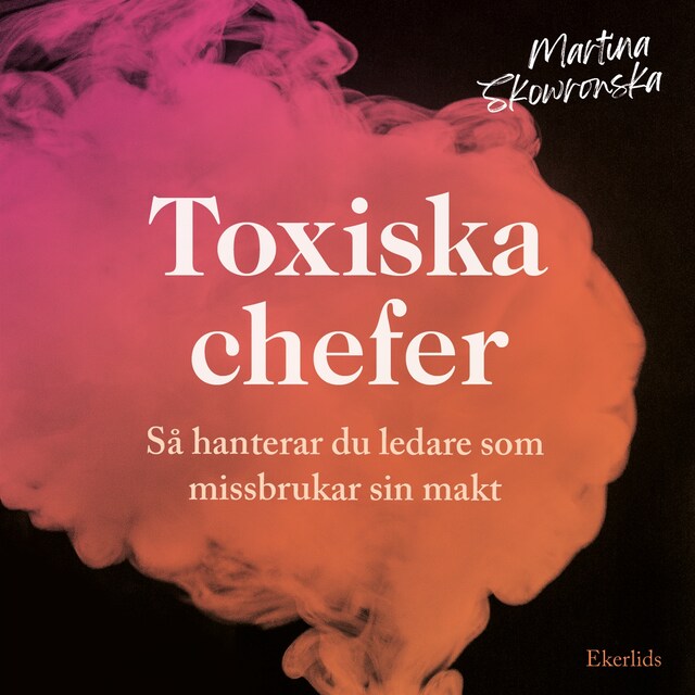 Kirjankansi teokselle Toxiska chefer - så hanterar du ledare som missbrukar sin makt