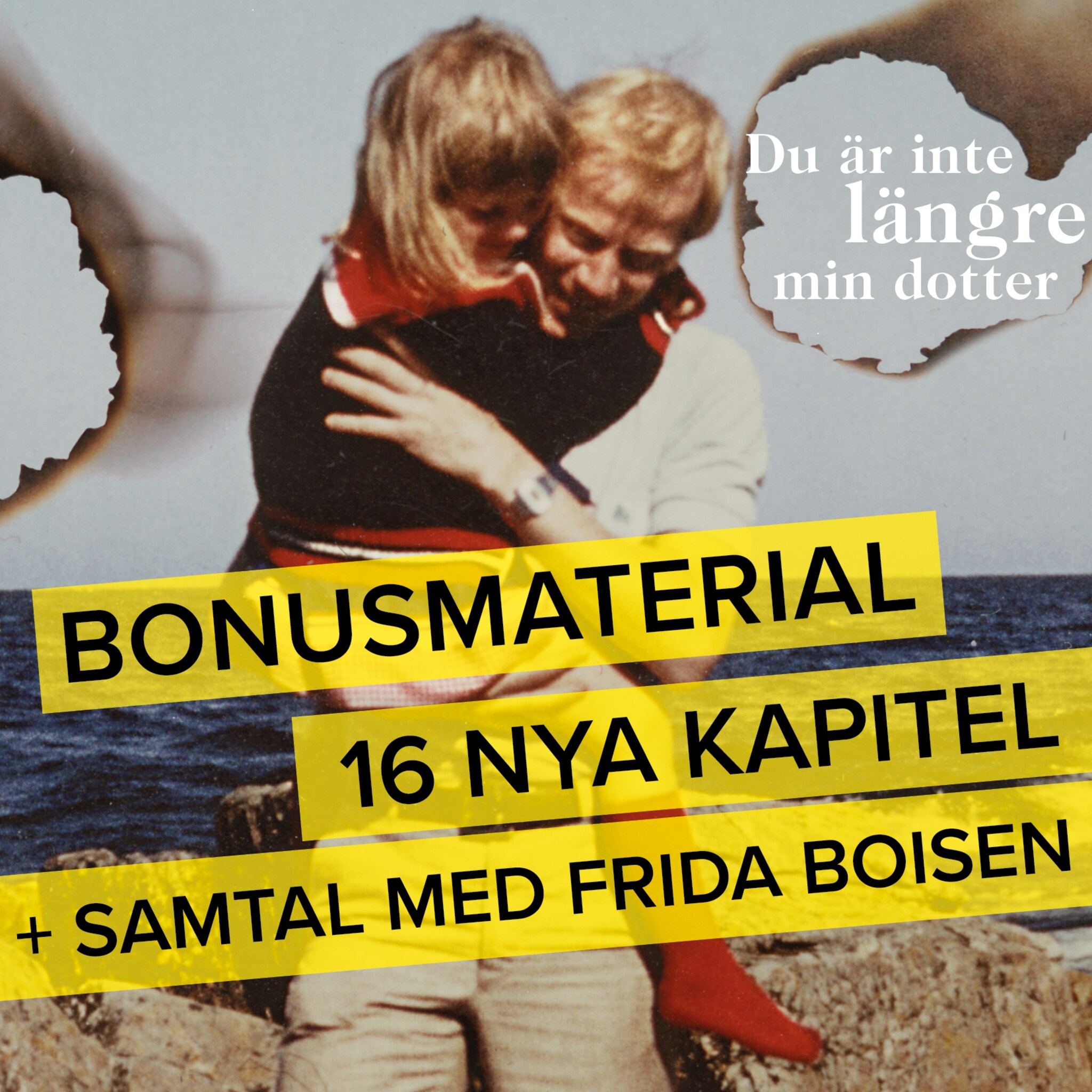 Du är inte längre min dotter – Bonusmaterial: 16 nya kapitel + samtal med Frida Boisen