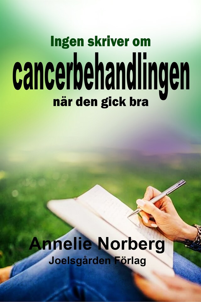 Kirjankansi teokselle Ingen skriver om cancerbehandlingen när den gick bra