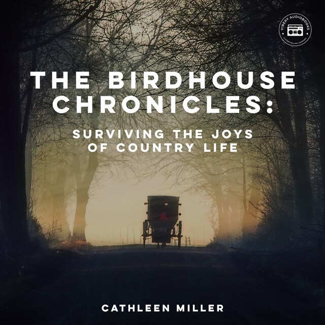 Book cover for The Birdhouse Chronicles: Surviving the Joys of Country Life