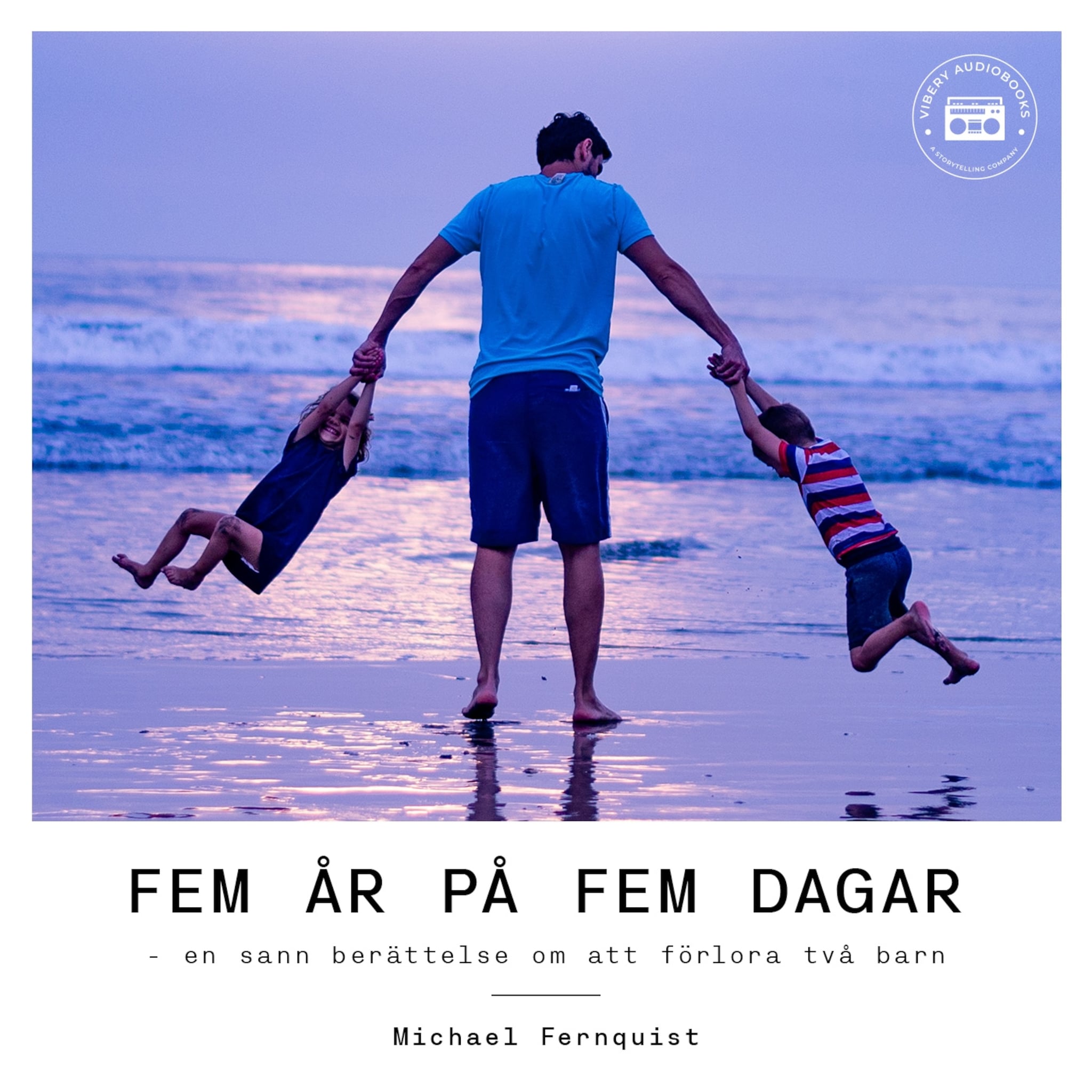 Fem år på fem dagar - en sann berättelse om att förlora två barn