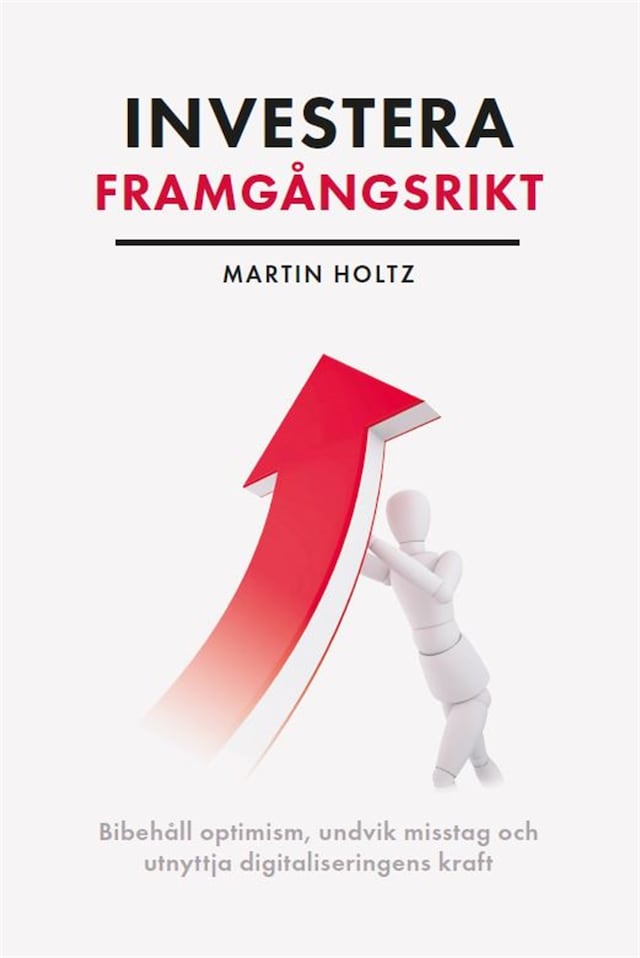 Book cover for Investera framgångsrikt : behåll optimism, undvik misstag och utnyttja digitaliseringens kraft