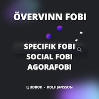 Övervinn FOBI : Specifik fobi. Social fobi. Agorafobi.