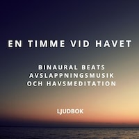 En timme vid havet – Binaural Beats avslappningsmusik och havsmeditation