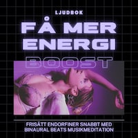 FÅ MER ENERGI – Frisätt endorfiner snabbt med Binaural Beats musikmeditation