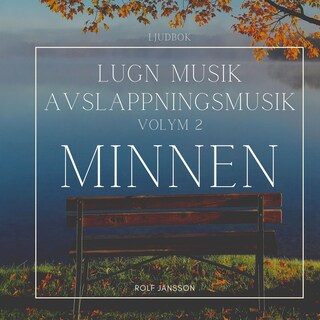 AVSLAPPNING & LUGN MUSIK & AVSLAPPNINGSMUSIK - Volym 2 - MINNEN. Lindra stress, depression, utmattningssyndrom, nedstämdhet, trötthet, ångest, oro, panikångest, GAD, rastlöshet, PTSD, sömnproblem, OCD, utbrändhet eller bara slappna av. bookCoverFor
