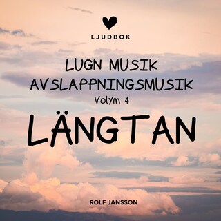 AVSLAPPNING & LUGN MUSIK & AVSLAPPNINGSMUSIK - Volym 4 - LÄNGTAN. Lindra stress, depression, utmattningssyndrom, nedstämdhet, trötthet, ångest, oro, panikångest, GAD, rastlöshet, PTSD, sömnproblem, OCD, utbrändhet eller bara slappna av. bookCoverFor
