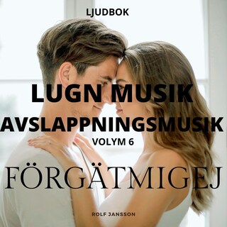 AVSLAPPNING & LUGN MUSIK & AVSLAPPNINGSMUSIK - Volym 6 - FÖRGÄTMIGEJ. Lindra stress, depression, utmattningssyndrom, nedstämdhet, trötthet, ångest, oro, panikångest, GAD, rastlöshet, PTSD, sömnproblem, OCD, utbrändhet eller bara slappna av. bookCoverFor