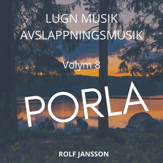 AVSLAPPNING & LUGN MUSIK & AVSLAPPNINGSMUSIK - Volym 8 - PORLA. Lindra stress, depression, utmattningssyndrom, nedstämdhet, trötthet, ångest, oro, panikångest, GAD, rastlöshet, PTSD, sömnproblem, OCD, utbrändhet eller bara slappna av. bookCoverFor