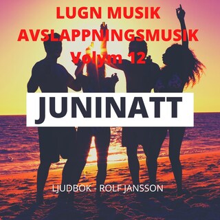 AVSLAPPNING & LUGN MUSIK & AVSLAPPNINGSMUSIK - Volym 12 - JUNINATT. Lindra stress, depression, utmattningssyndrom, nedstämdhet, trötthet, ångest, oro, panikångest, GAD, rastlöshet, PTSD, sömnproblem, OCD, utbrändhet eller bara slappna av. bookCoverFor