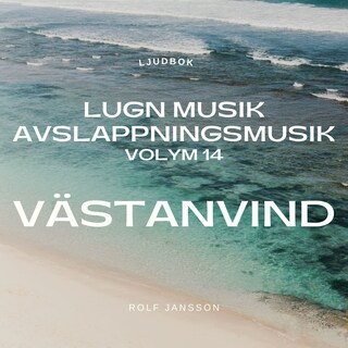 AVSLAPPNING & LUGN MUSIK & AVSLAPPNINGSMUSIK - Volym 14 - VÄSTANVIND. Lindra stress, depression, utmattningssyndrom, nedstämdhet, trötthet, ångest, oro, panikångest, GAD, rastlöshet, PTSD, sömnproblem, OCD, utbrändhet eller bara slappna av. bookCoverFor
