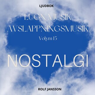 AVSLAPPNING & LUGN MUSIK & AVSLAPPNINGSMUSIK - Volym 15 - NOSTALGI. Lindra stress, depression, utmattningssyndrom, nedstämdhet, trötthet, ångest, oro, panikångest, GAD, rastlöshet, PTSD, sömnproblem, OCD, utbrändhet eller bara slappna av. bookCoverFor