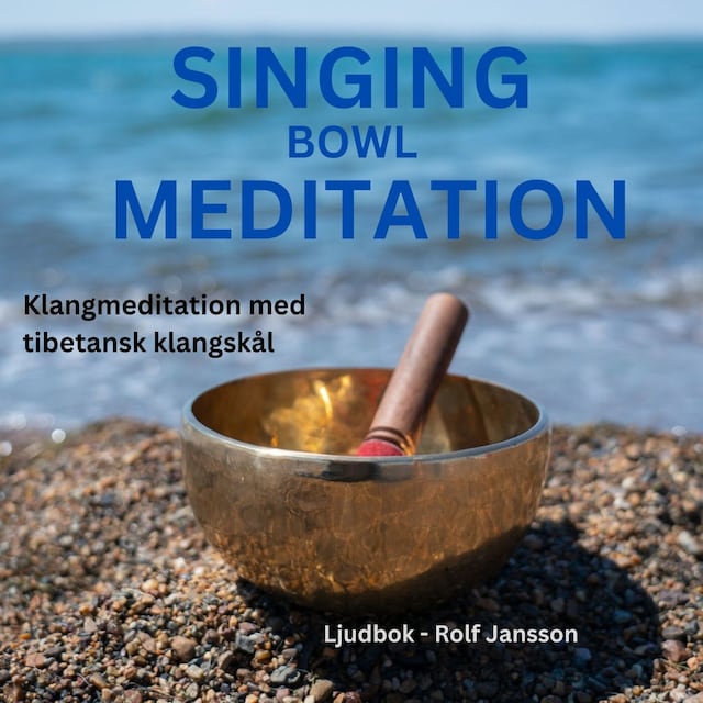 Portada de libro para Singing Bowls - Klangmeditation med tibetansk klangskål (sångskål) för dig som upplever stress, trötthet, ångest, utmattningssyndrom, depression, sömnproblem etc. och behöver djup avslappning