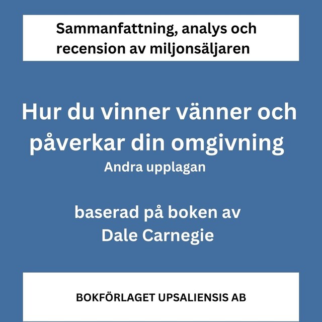 Buchcover für Sammanfattning av miljonsäljaren Hur du vinner vänner och påverkar din omgivning av Dale Carnegie. Andra upplagan.