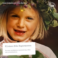 Flickan från Bagarmossen - En sann berättelse om missbruk, våld och prostitution