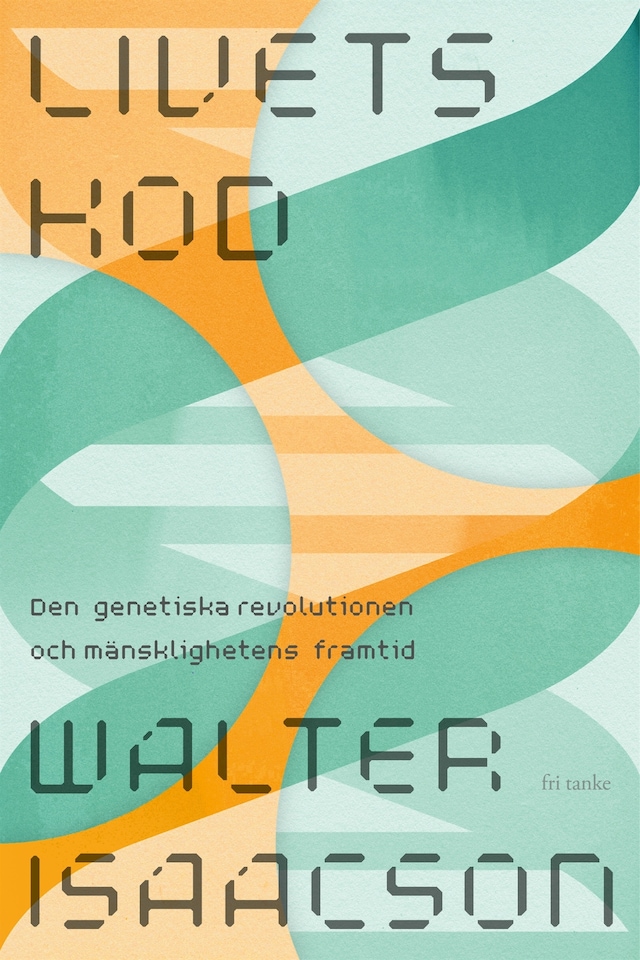 Book cover for Livets kod : Den genetiska revolutionen och mänsklighetens framtid