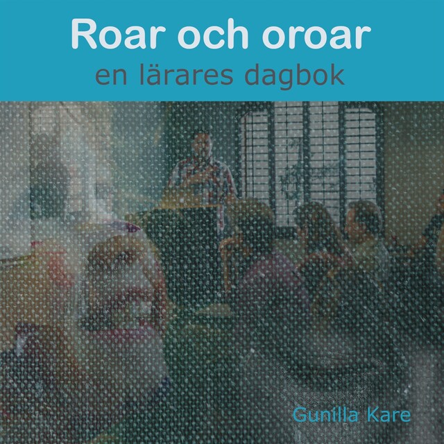 Copertina del libro per Roar och oroar - en lärares dagbok