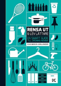 Rensa ut & lev lättare – En smart guide till ordning hemma