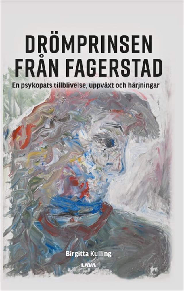 Drömprinsen från Fagerstad : en psykopats tillblivelse, uppväxt och härjningar