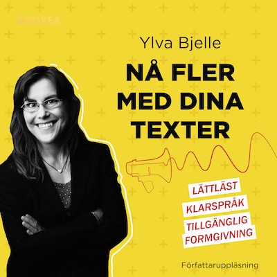 Nå fler med dina texter : lättläst, klarspråk och tillgänglig formgivning