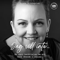 Jag vill inte - en sann berättelse om att vara döende i cancer